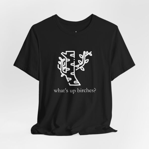 What's Up Birches T-Shirt