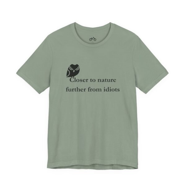 Closer To Nature Further From Idiots T-Shirt